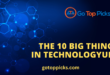 The 10 Big Things in Technology