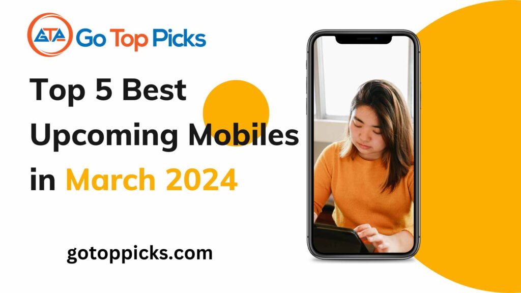 Top 5 Best Upcoming Mobiles in March 2024